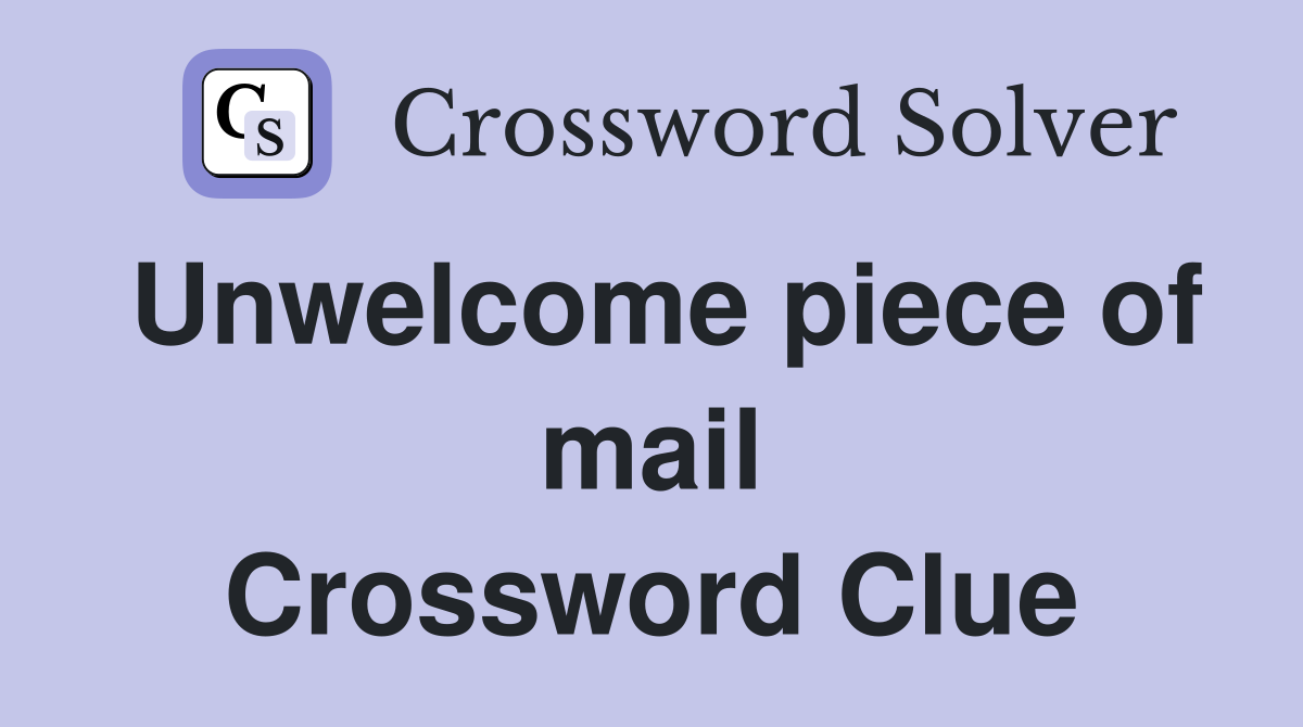 Unwelcome piece of mail Crossword Clue