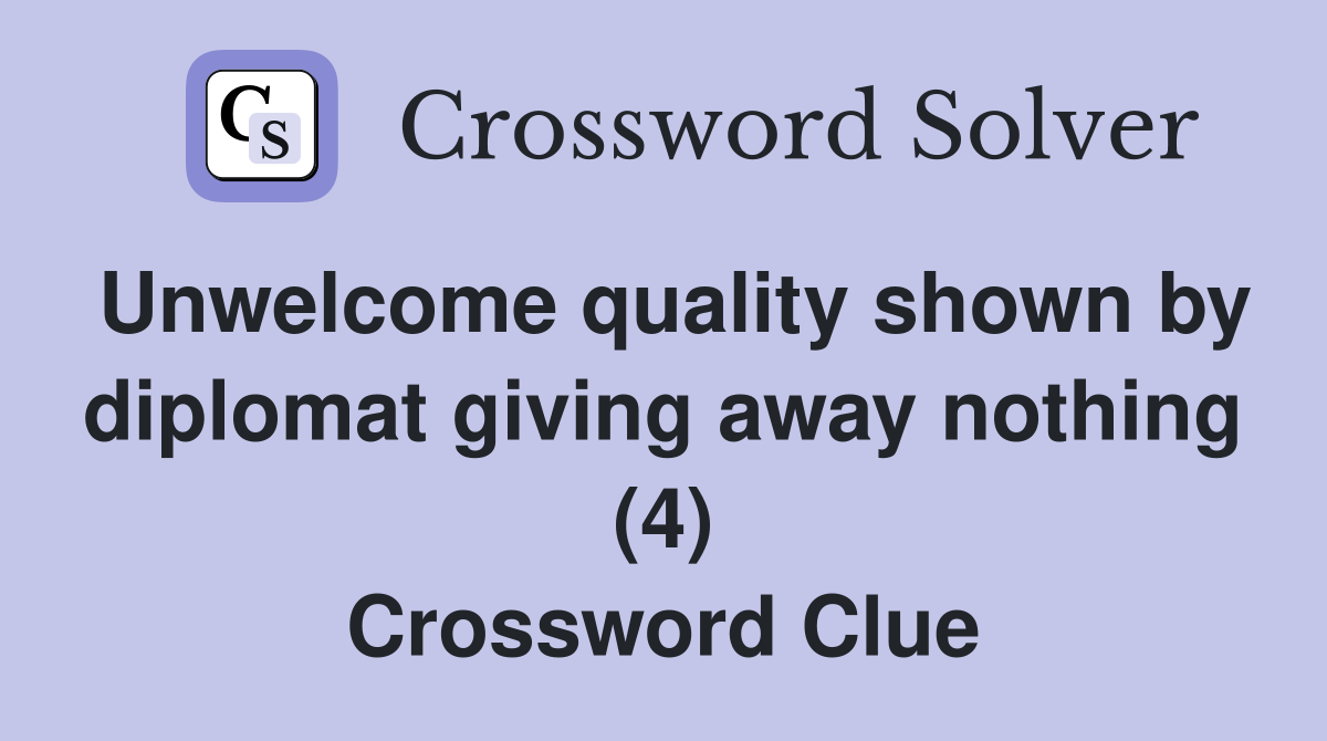 Unwelcome quality shown by diplomat giving away nothing (4) Crossword Clue