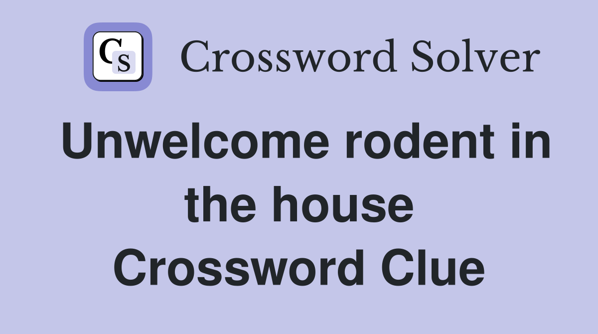 Unwelcome rodent in the house Crossword Clue