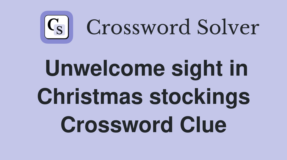 Unwelcome sight in Christmas stockings Crossword Clue