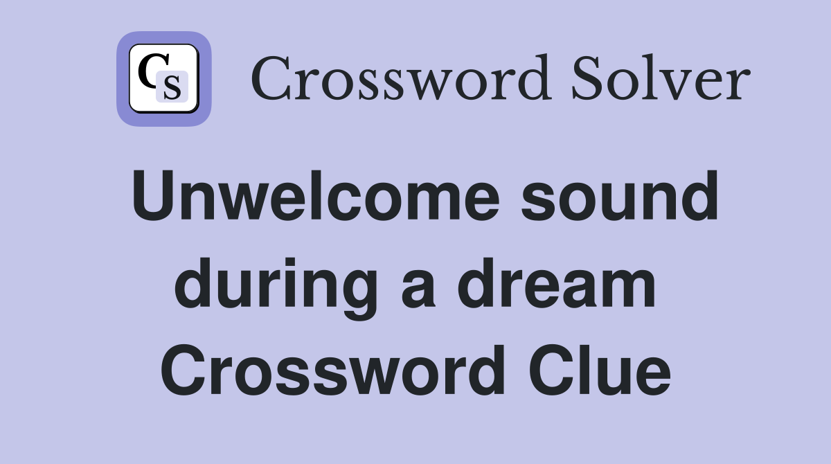 Unwelcome sound during a dream Crossword Clue