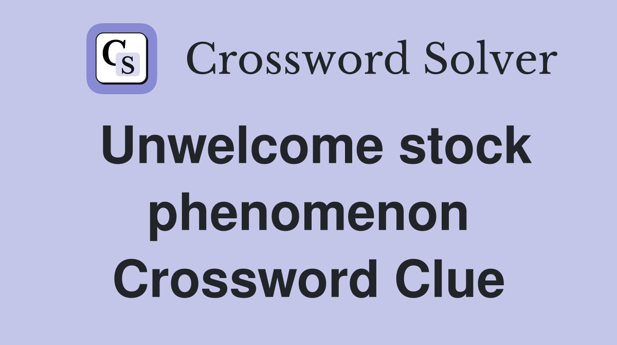 Unwelcome stock phenomenon Crossword Clue