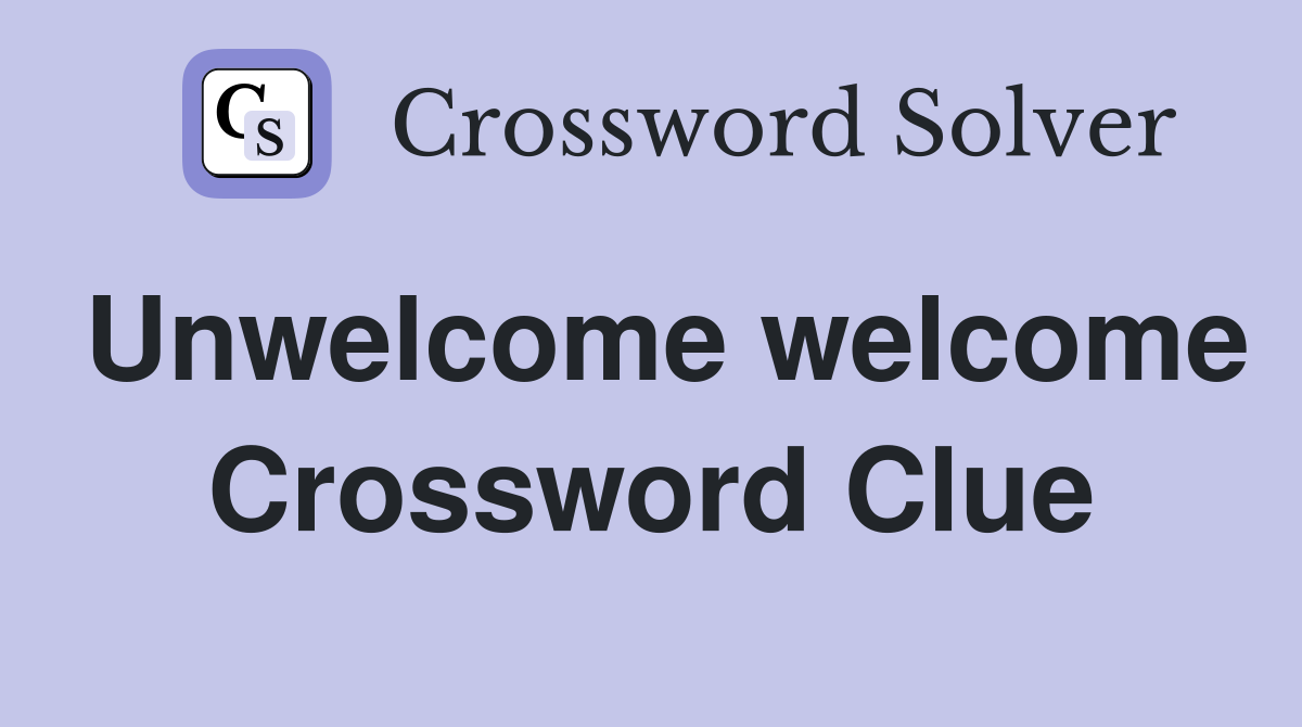 Unwelcome welcome Crossword Clue