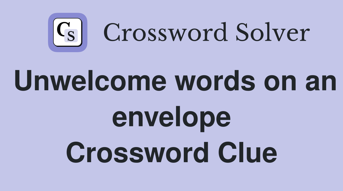Unwelcome words on an envelope Crossword Clue
