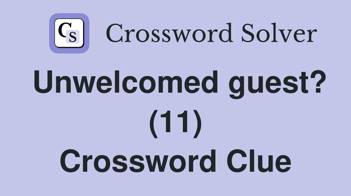 Unwelcomed guest? (11) Crossword Clue
