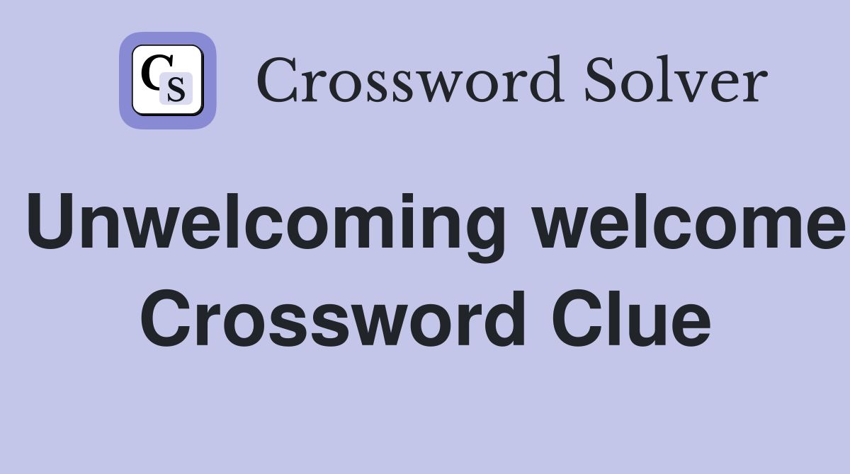 Unwelcoming welcome Crossword Clue
