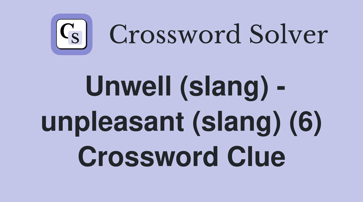 Unwell (slang) - unpleasant (slang) (6) Crossword Clue