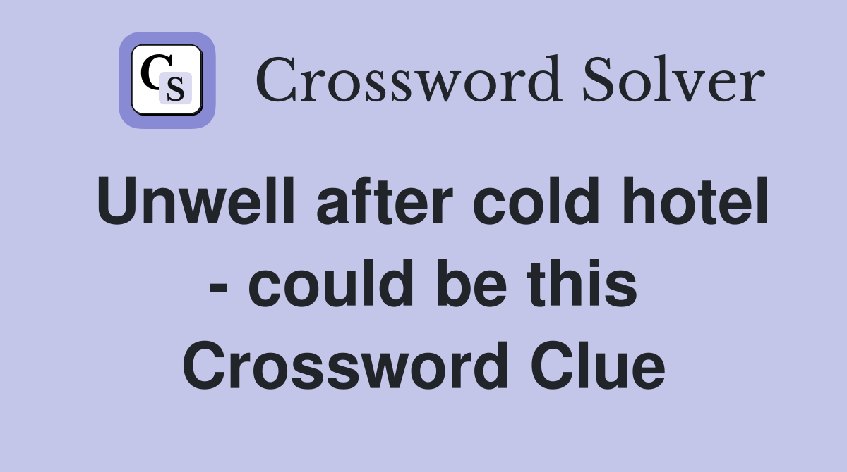 Unwell after cold hotel - could be this Crossword Clue