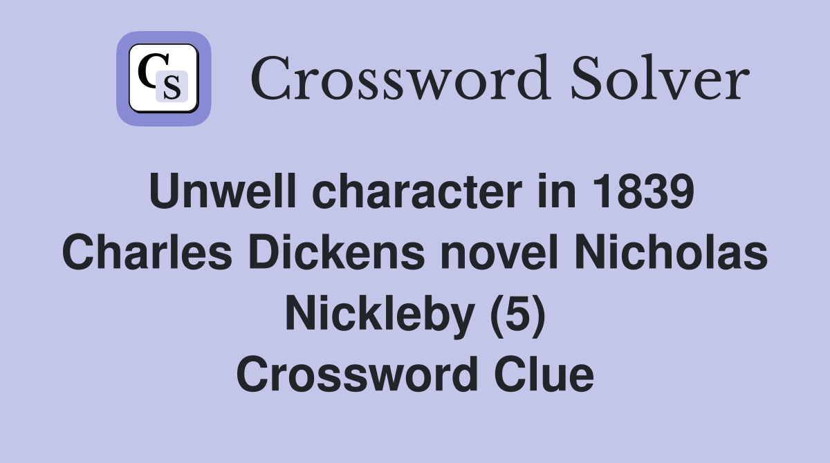 Unwell character in 1839 Charles Dickens novel Nicholas Nickleby (5) Crossword Clue