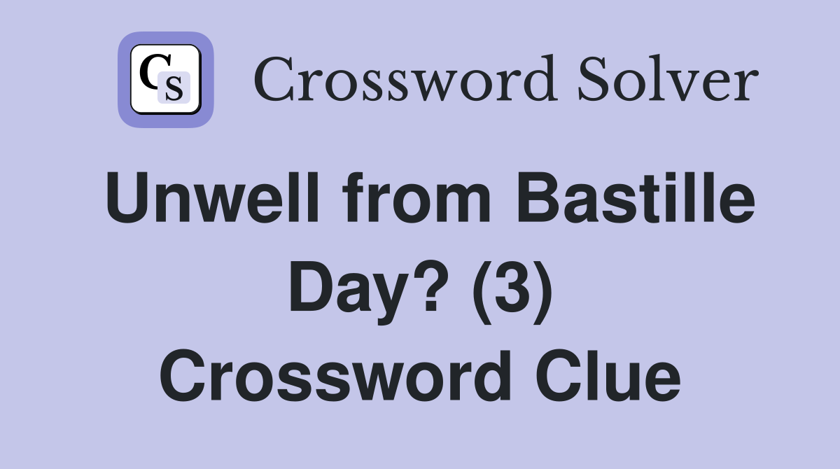 Unwell from Bastille Day? (3) Crossword Clue