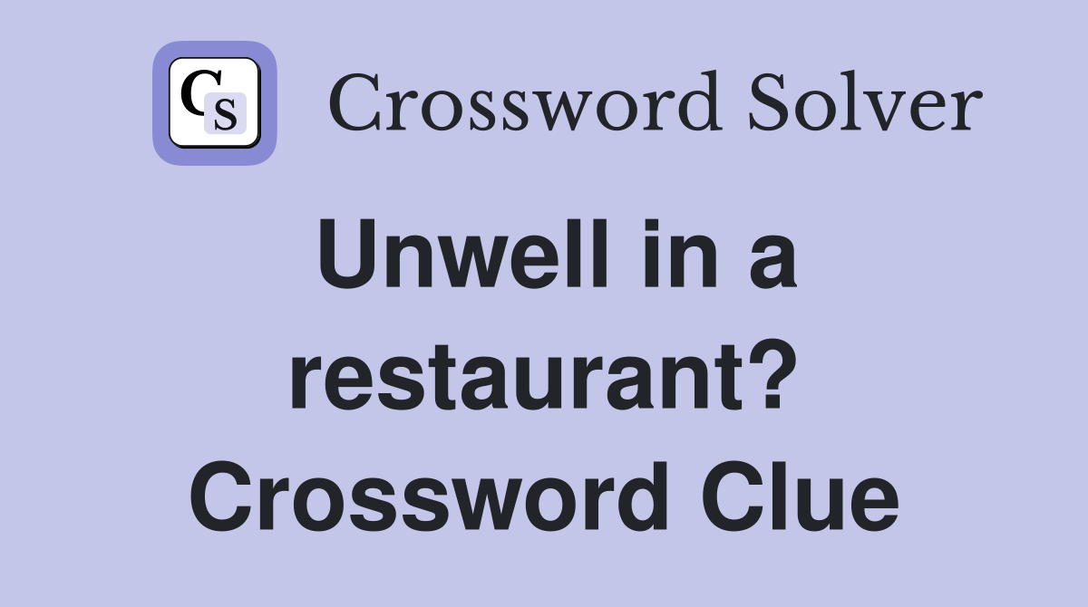 Unwell in a restaurant? Crossword Clue