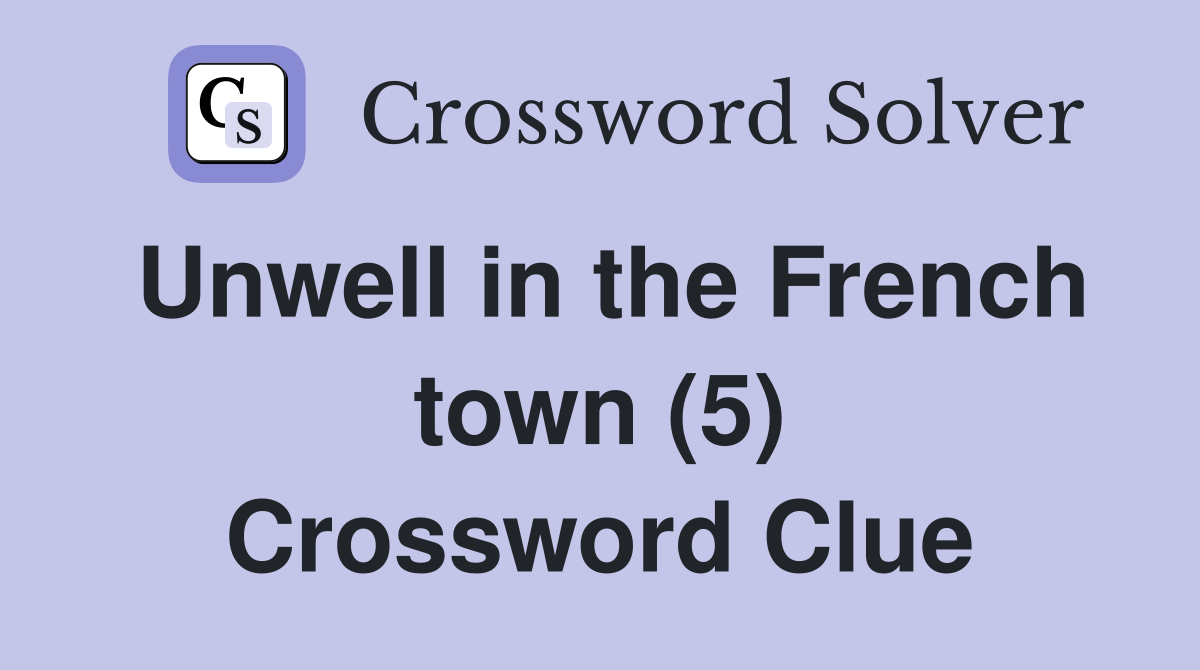 Unwell in the French town (5) Crossword Clue