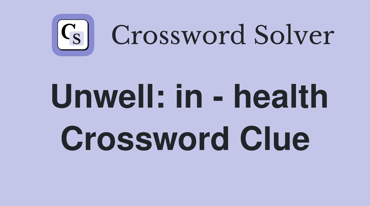 Unwell: in - health Crossword Clue