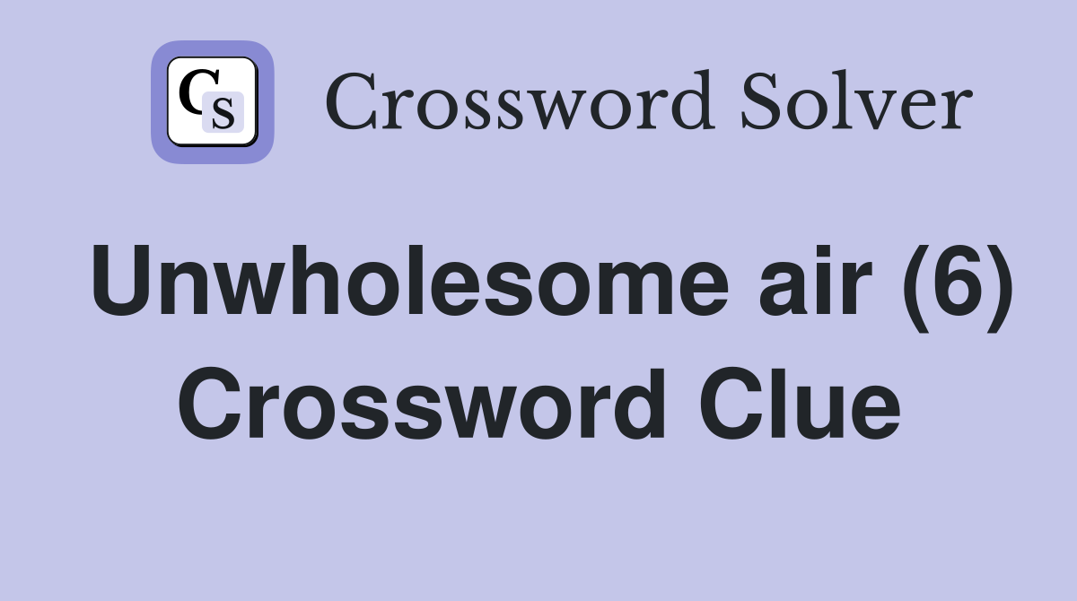Unwholesome air (6) Crossword Clue