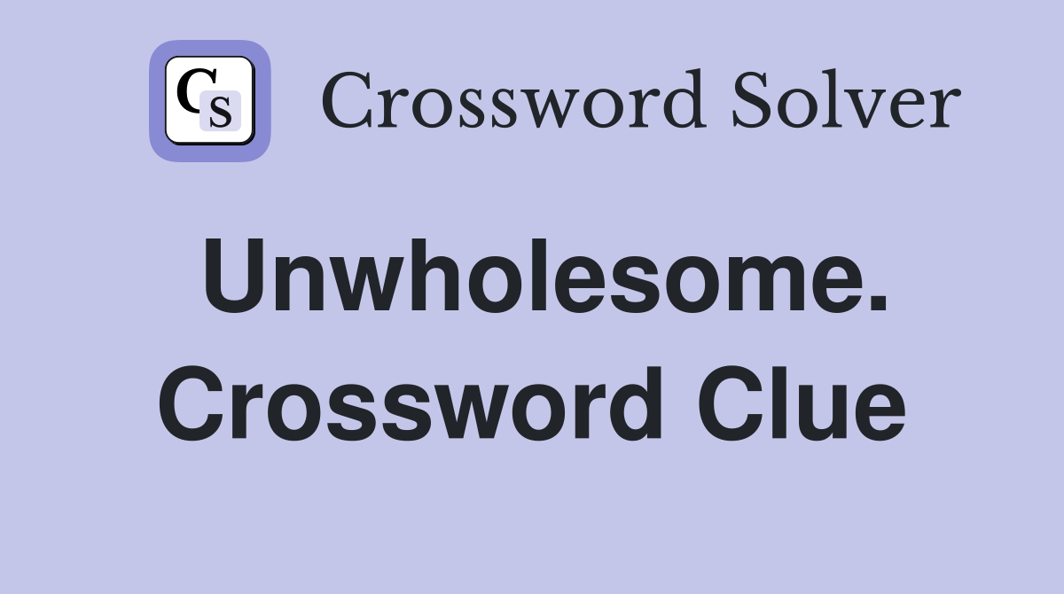 Unwholesome. Crossword Clue