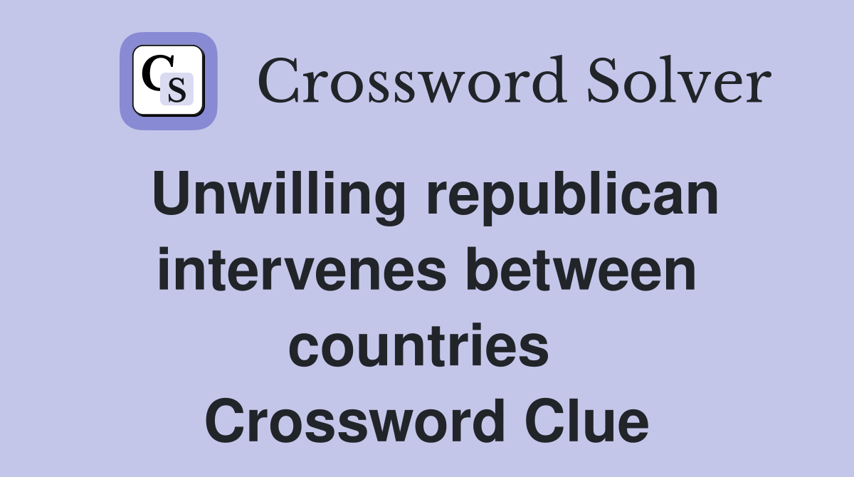 Unwilling republican intervenes between countries  Crossword Clue