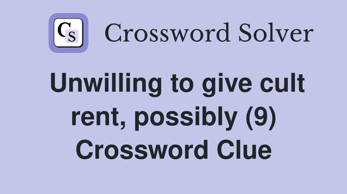 Unwilling to give cult rent, possibly (9) Crossword Clue