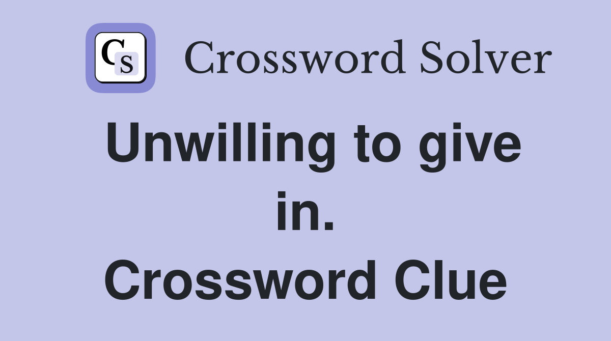 Unwilling to give in. Crossword Clue