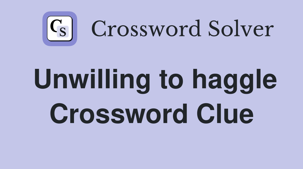 Unwilling to haggle Crossword Clue