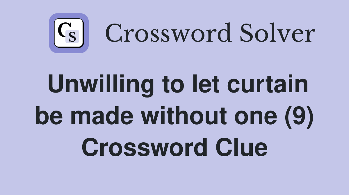 Unwilling to let curtain be made without one (9) Crossword Clue
