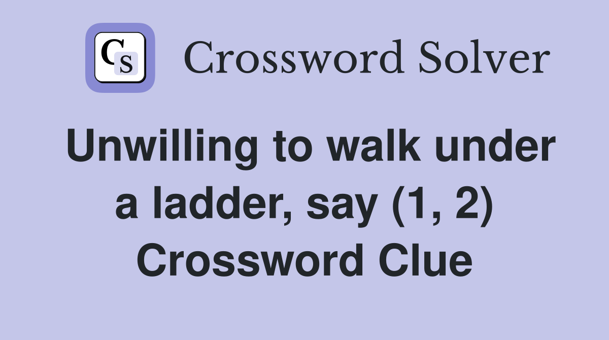 Unwilling to walk under a ladder, say (1, 2) Crossword Clue