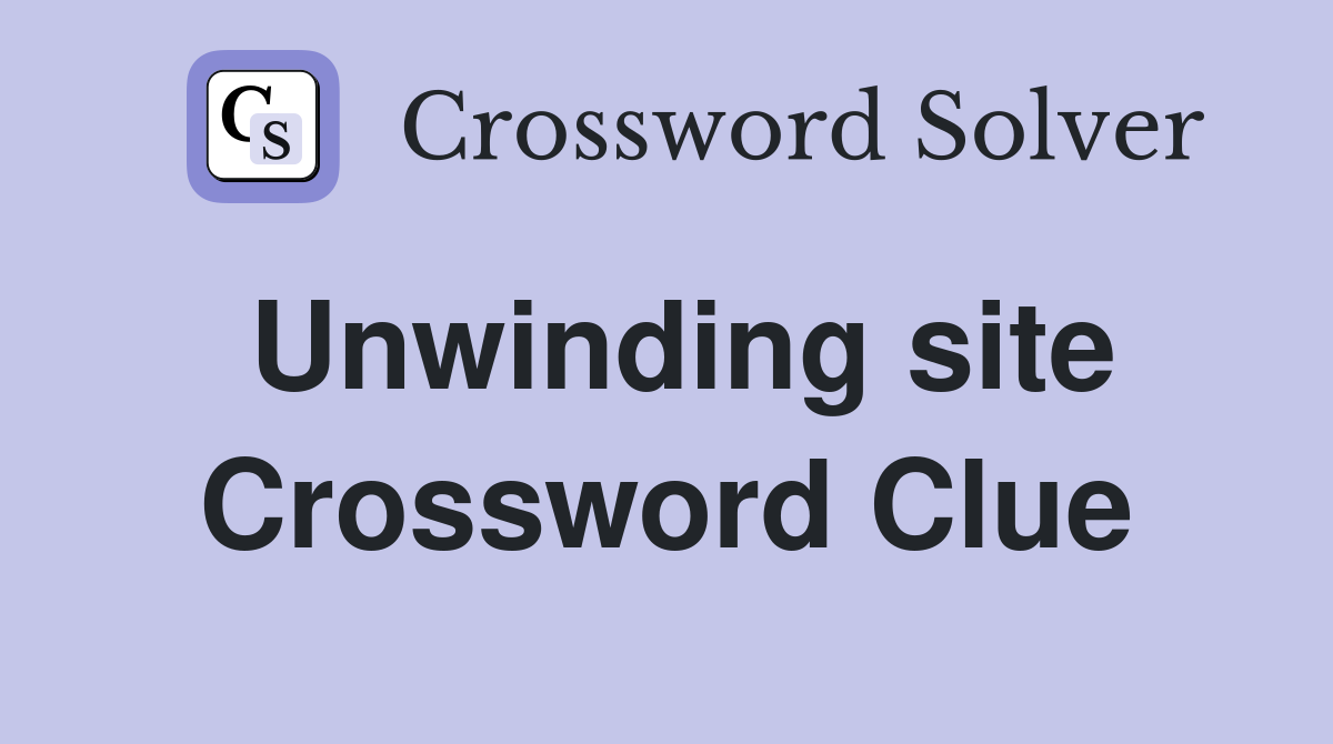 Unwinding site Crossword Clue