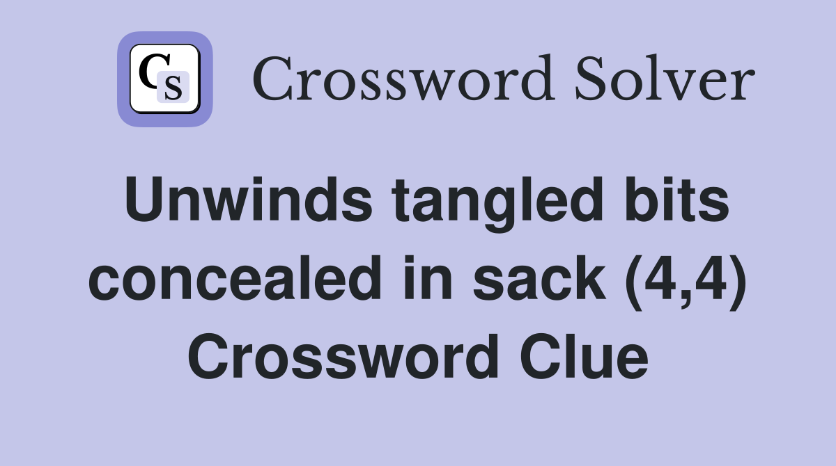 Unwinds tangled bits concealed in sack (4,4) Crossword Clue