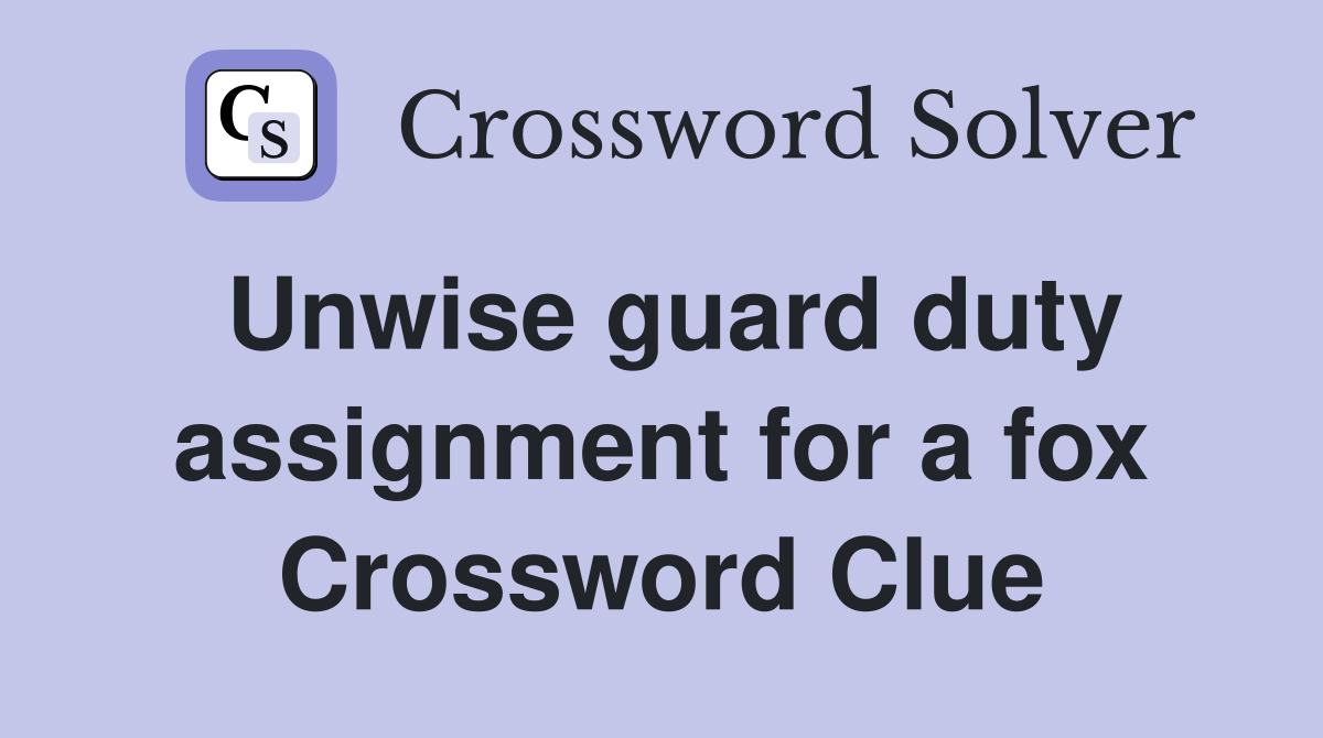 Unwise guard duty assignment for a fox Crossword Clue