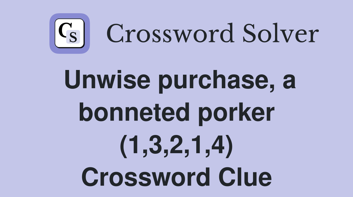 Unwise purchase, a bonneted porker (1,3,2,1,4) Crossword Clue