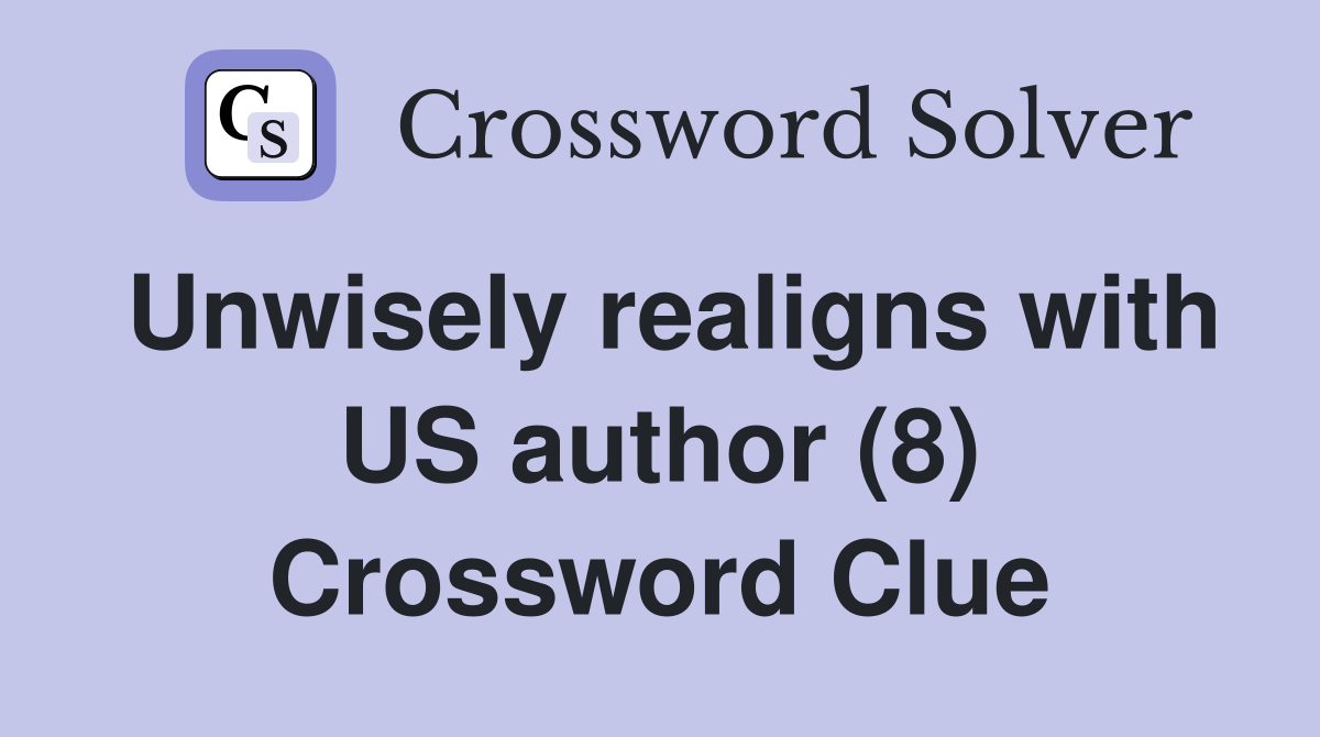 Unwisely realigns with US author (8) Crossword Clue
