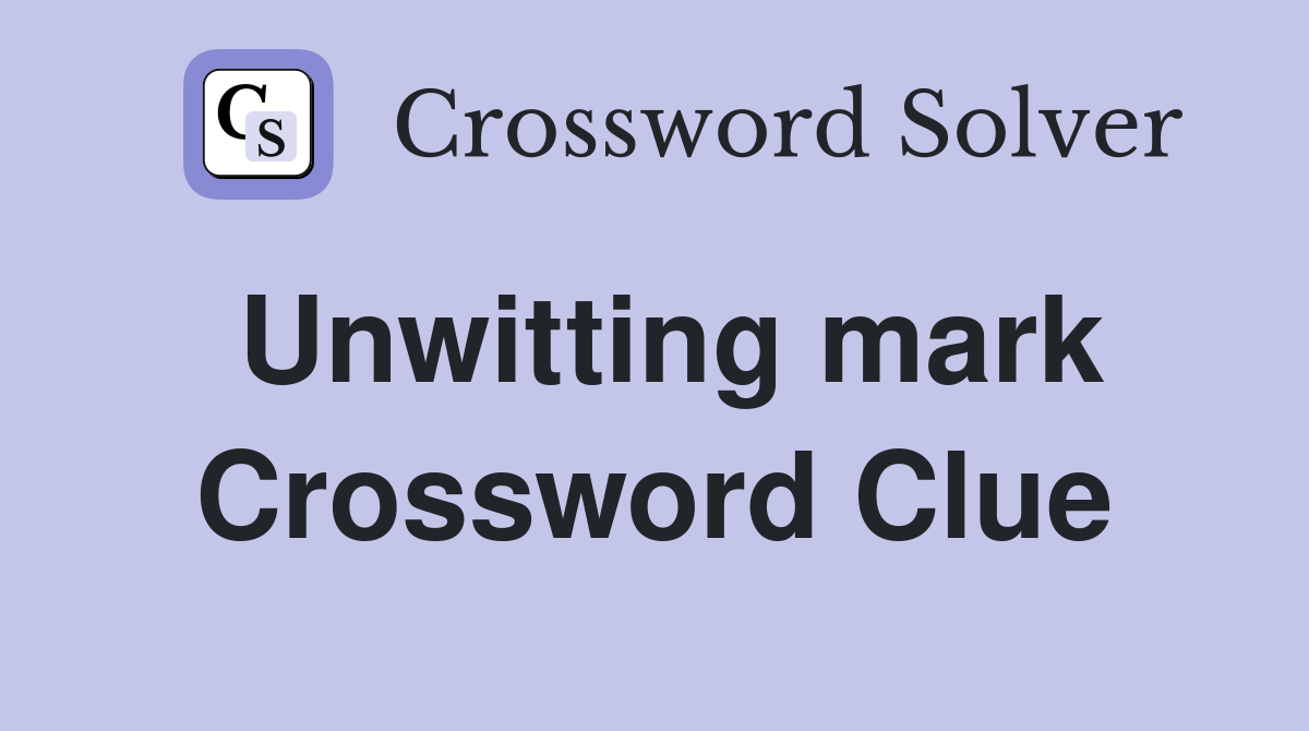 Unwitting mark Crossword Clue