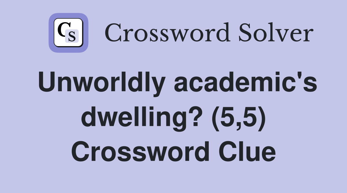 Unworldly academic's dwelling? (5,5) Crossword Clue