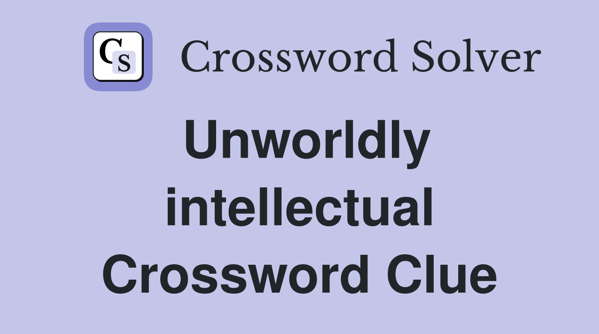 Unworldly intellectual Crossword Clue
