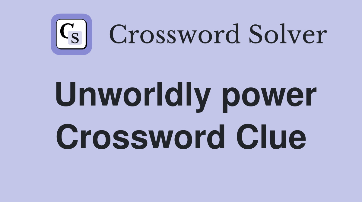 Unworldly power Crossword Clue