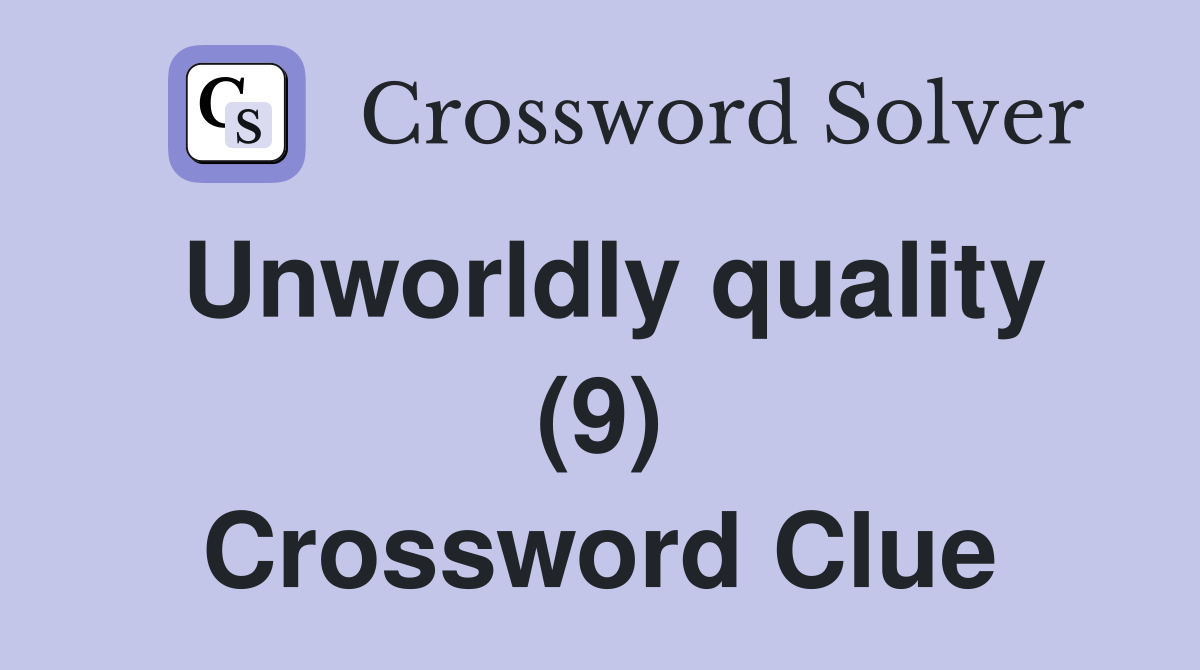 Unworldly quality (9) Crossword Clue