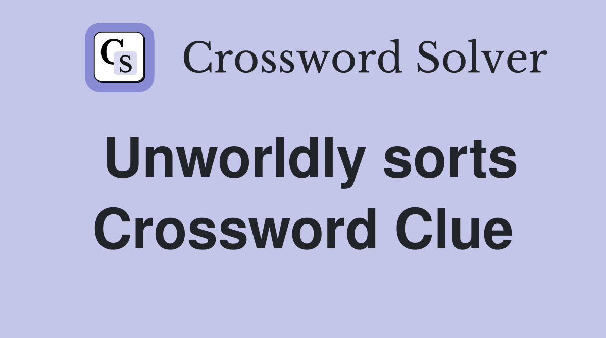 Unworldly sorts Crossword Clue
