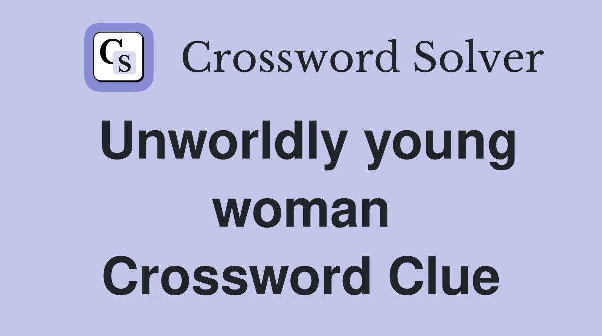 Unworldly young woman Crossword Clue