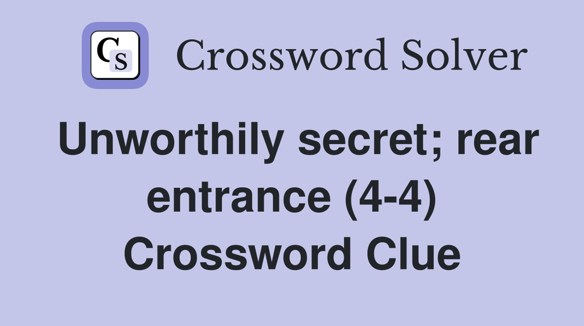 Unworthily secret; rear entrance (4-4) Crossword Clue