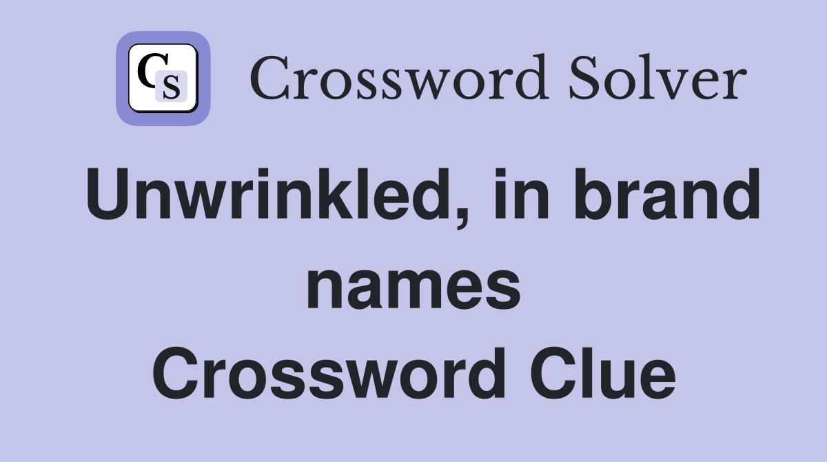 Unwrinkled, in brand names Crossword Clue