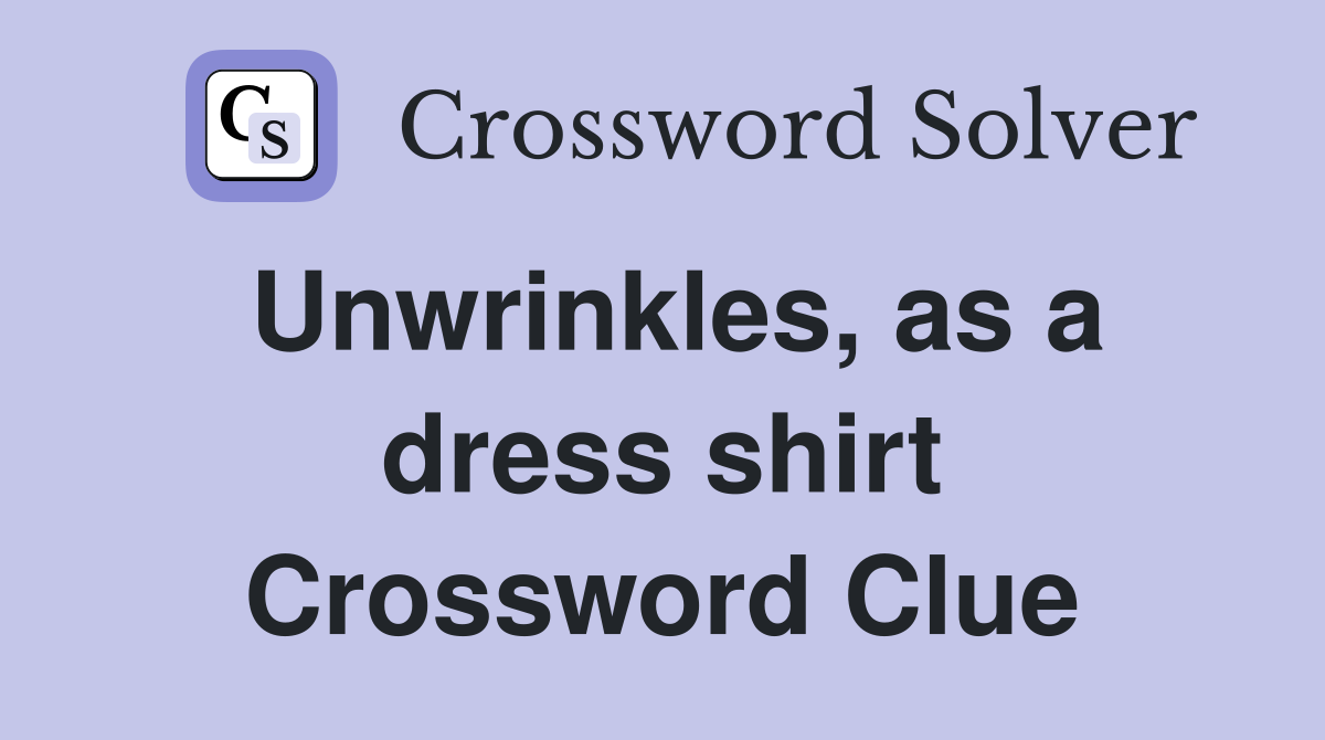 Unwrinkles, as a dress shirt Crossword Clue