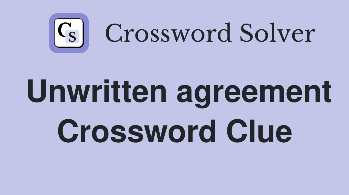 Unwritten agreement Crossword Clue