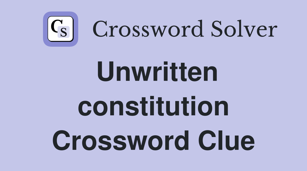 Unwritten constitution Crossword Clue