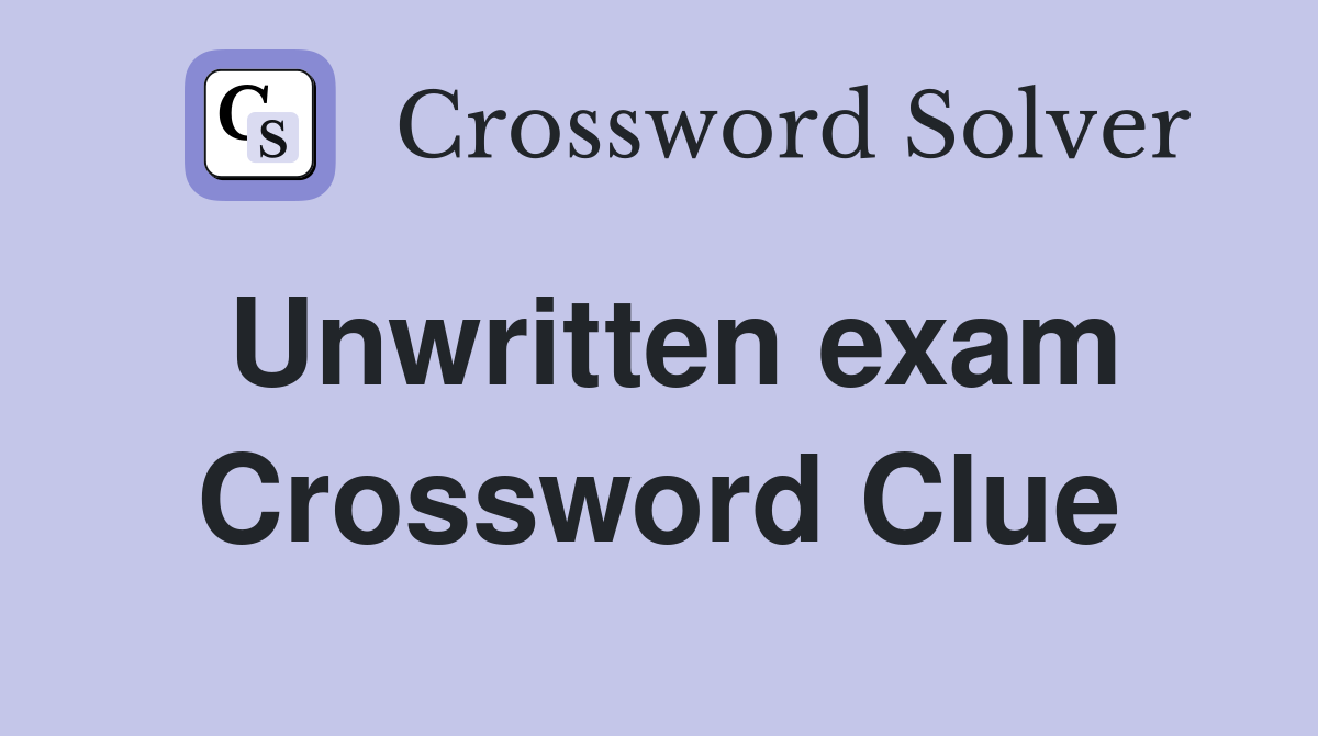 Unwritten exam Crossword Clue