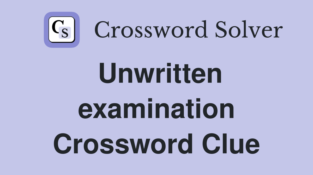 Unwritten examination Crossword Clue