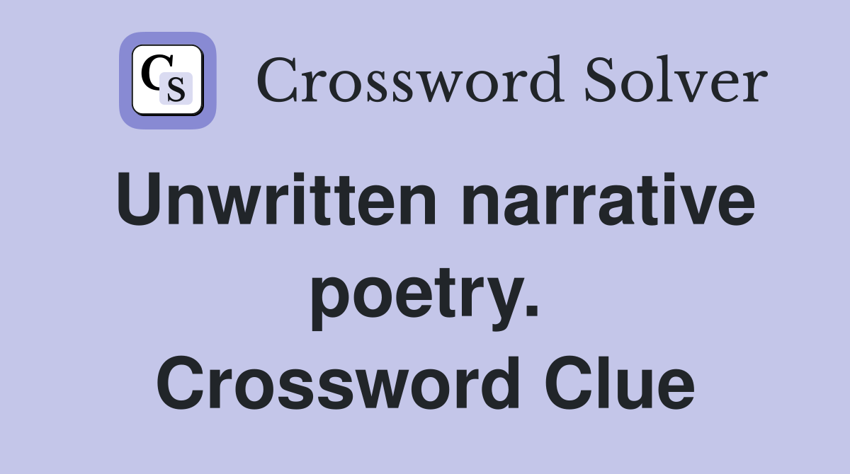 Unwritten narrative poetry. Crossword Clue