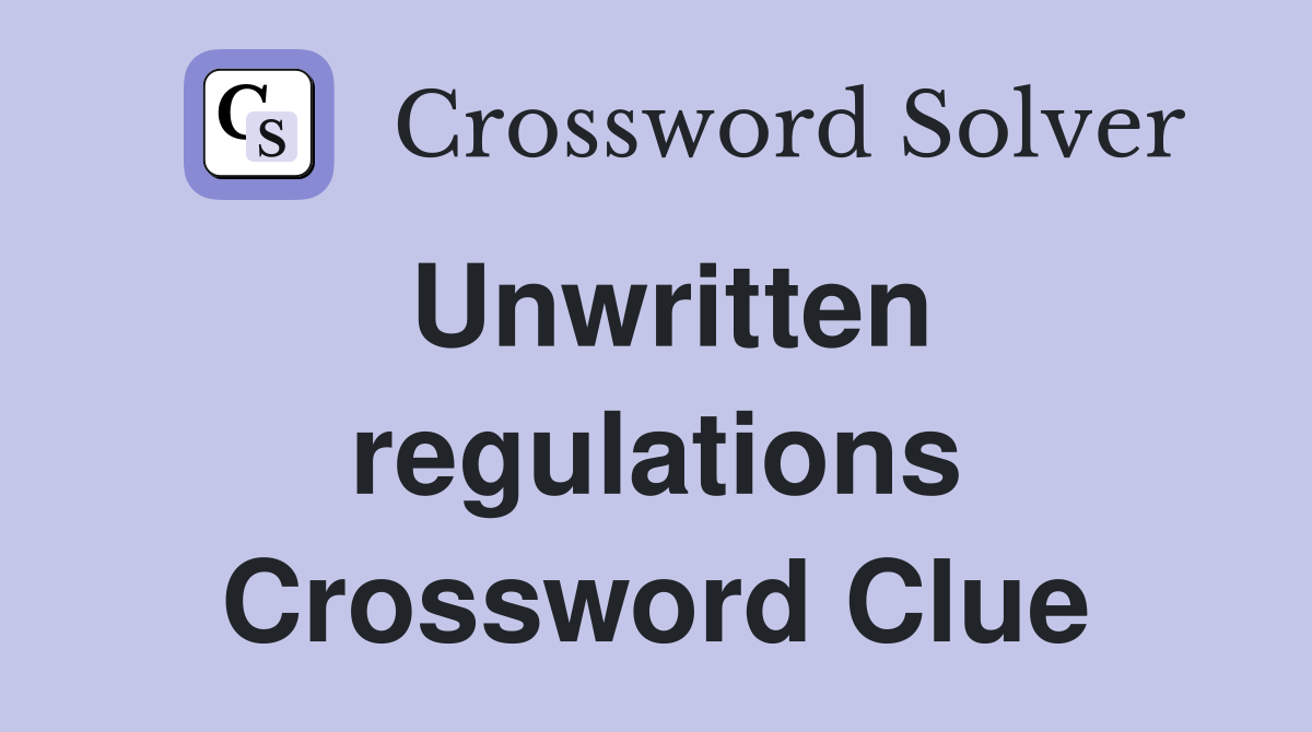 Unwritten regulations Crossword Clue