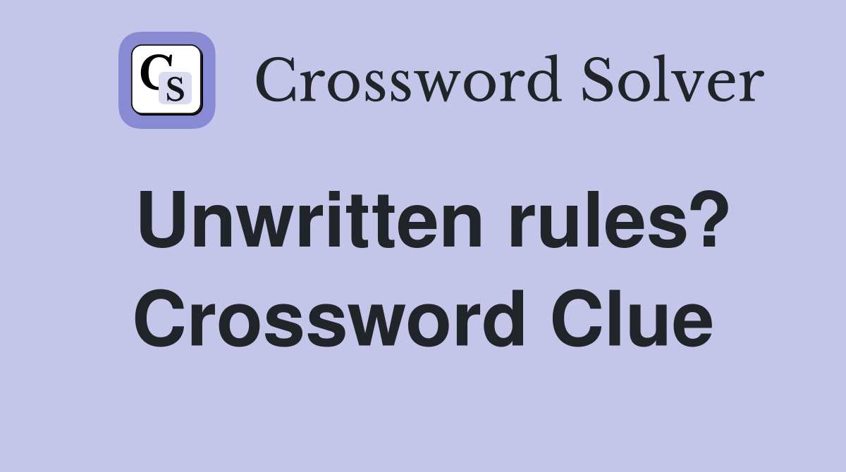 Unwritten rules? Crossword Clue