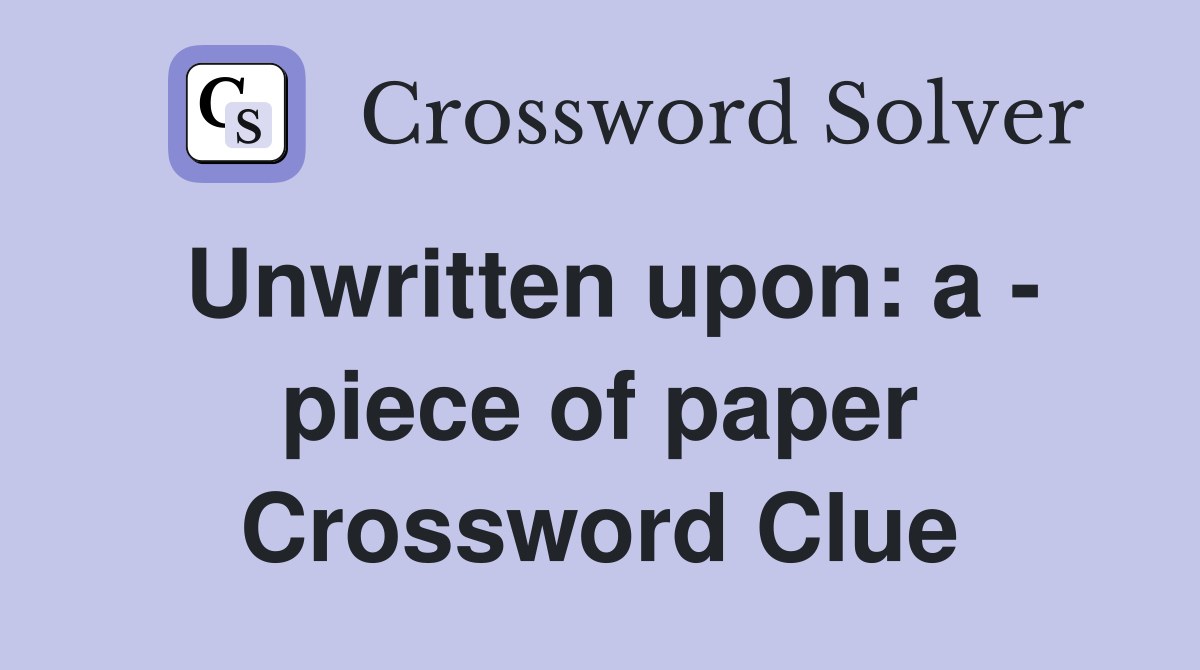 Unwritten upon: a - piece of paper Crossword Clue