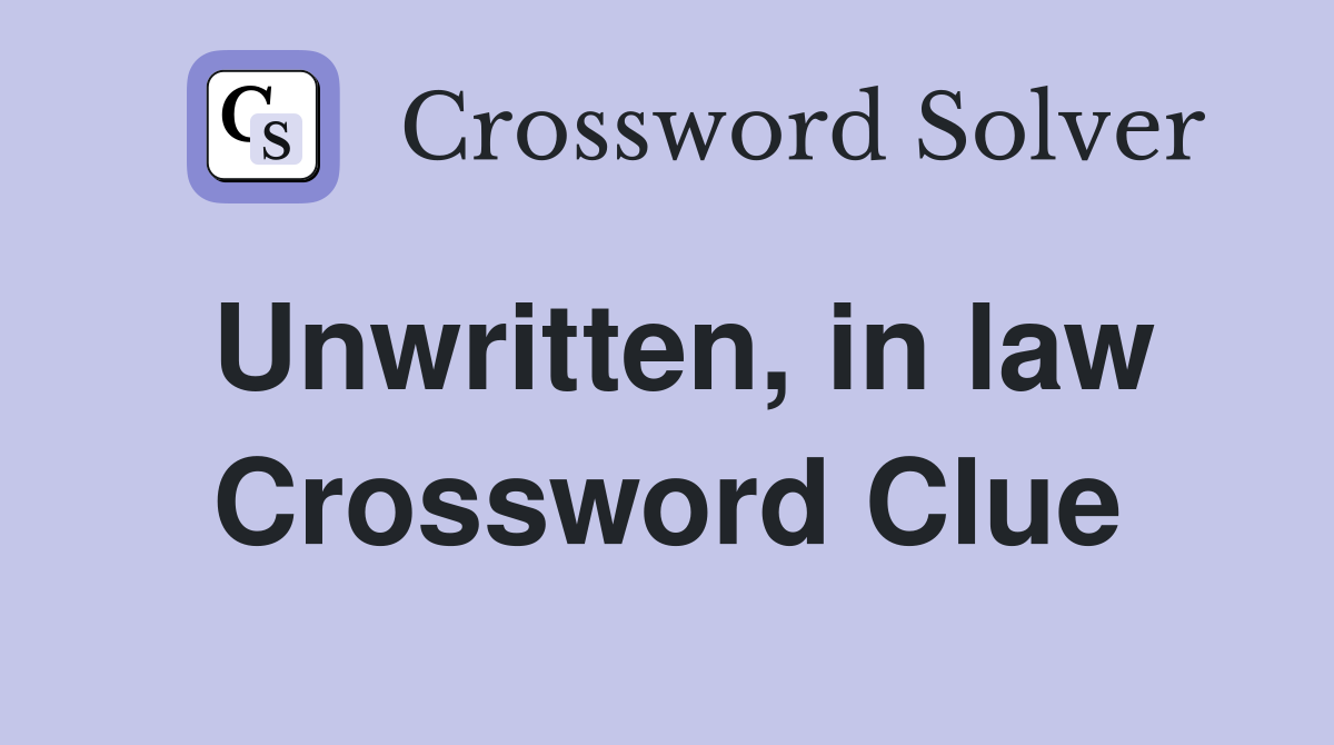 Unwritten, in law Crossword Clue