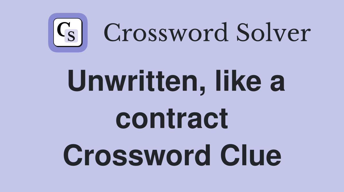 Unwritten, like a contract Crossword Clue